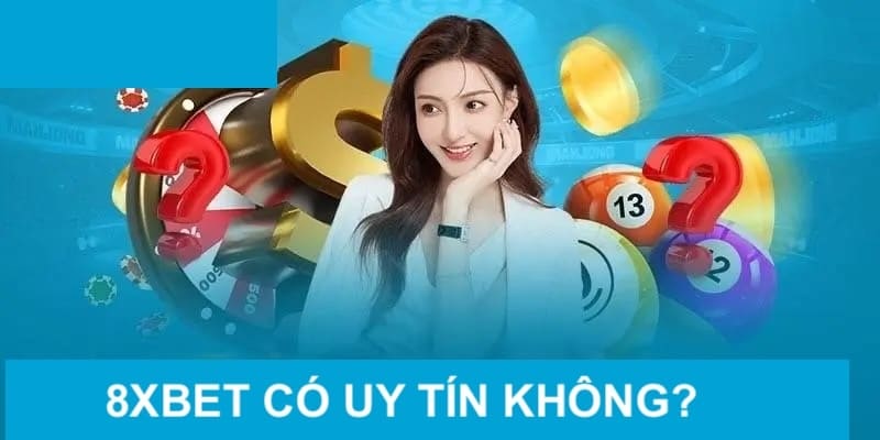 8XBET có uy tín không